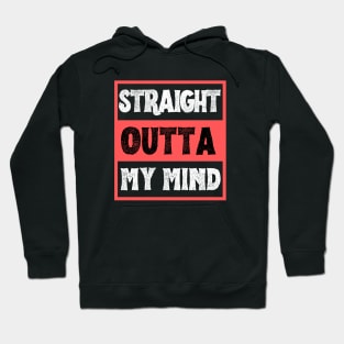 Straight Outta My Mind Hoodie